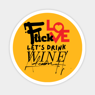 Love & Wine Don't Mix: Choose Wine, forget love, sip wine, wine lovers, Gift for Wine Lovers Magnet